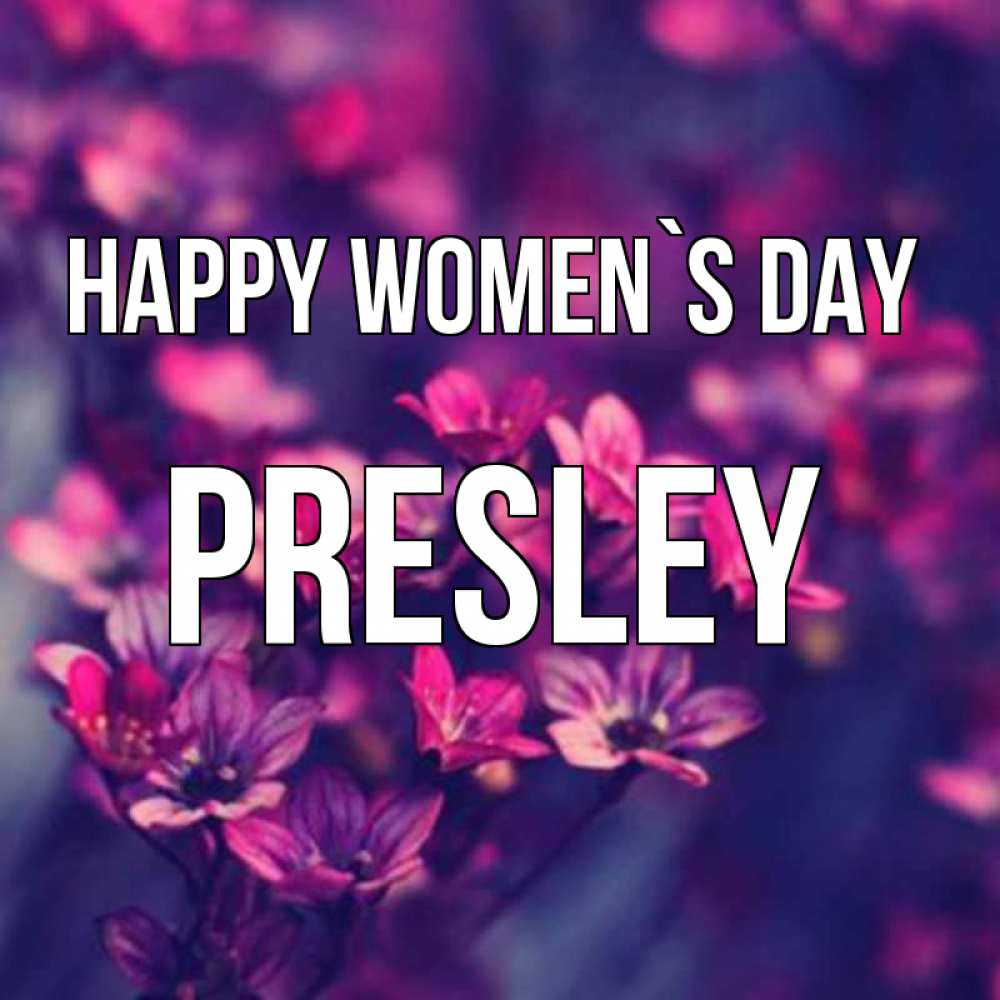 Greetings card с именем, Presley happy women`s day небольшие цветы 1 Greetings with text for free download 